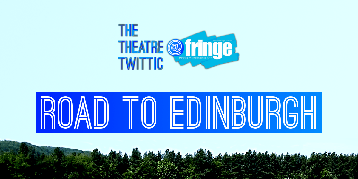 The Theatre Twittic At the Edinburgh Fringe 2018 Blog Introduction